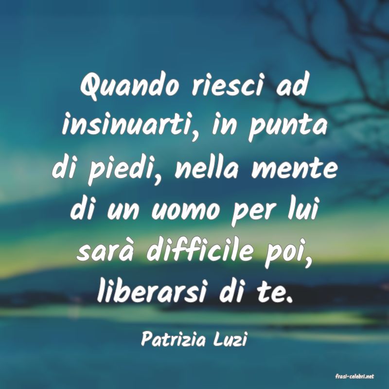 frasi di  Patrizia Luzi
