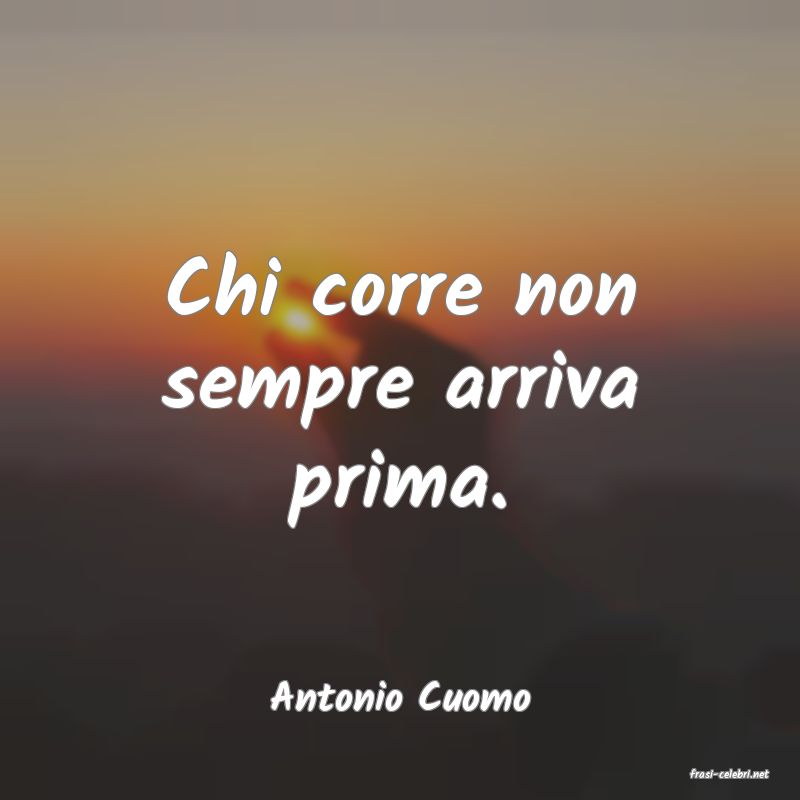 frasi di  Antonio Cuomo
