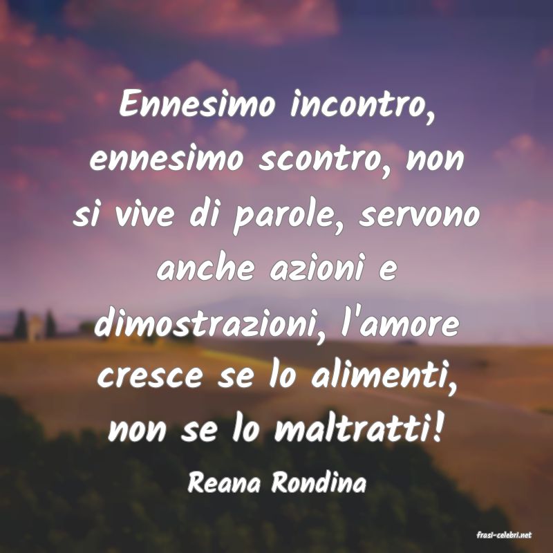 frasi di  Reana Rondina
