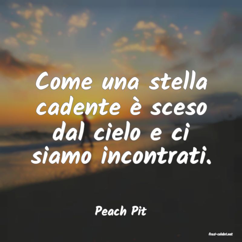frasi di  Peach Pit
