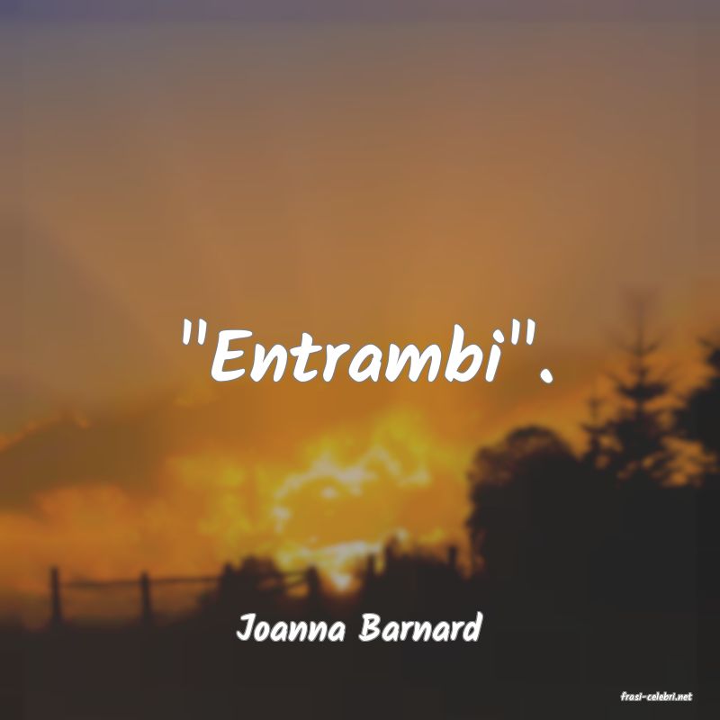 frasi di  Joanna Barnard
