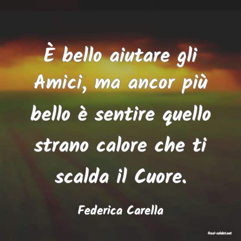 frasi di  Federica Carella
