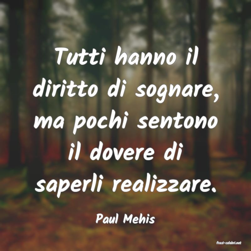 frasi di  Paul Mehis
