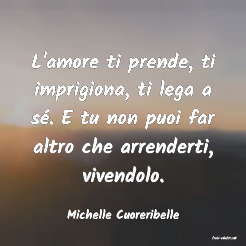 frasi di  Michelle Cuoreribelle
