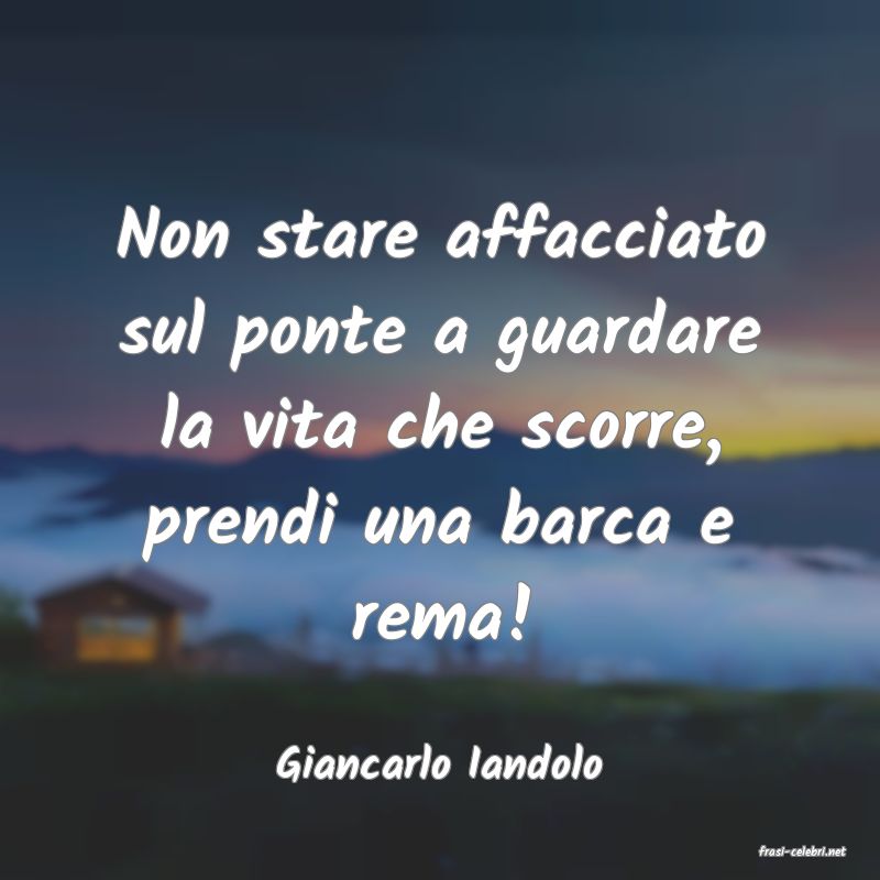 frasi di  Giancarlo Iandolo
