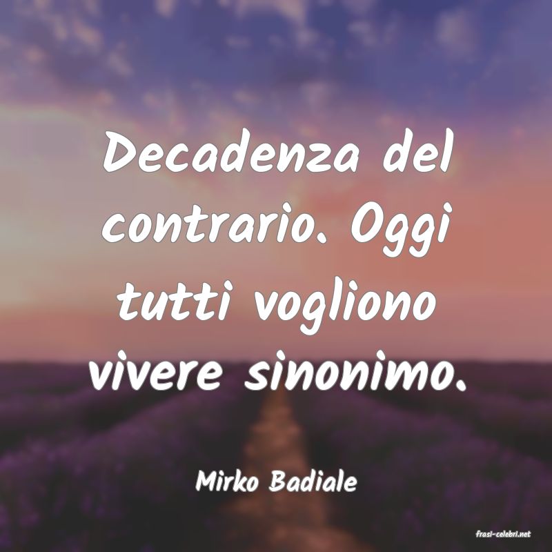 frasi di  Mirko Badiale
