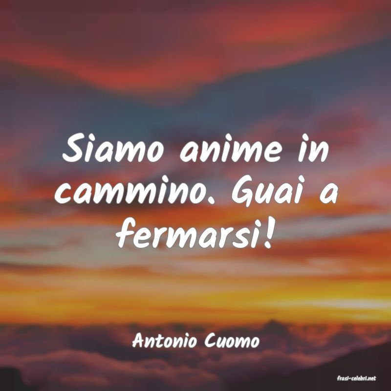 frasi di  Antonio Cuomo
