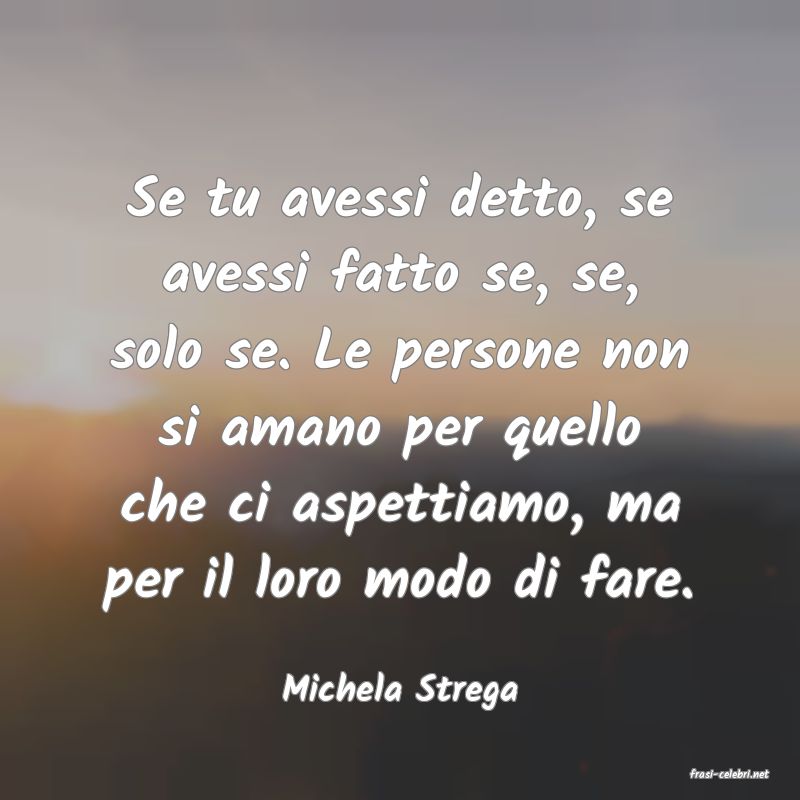 frasi di  Michela Strega
