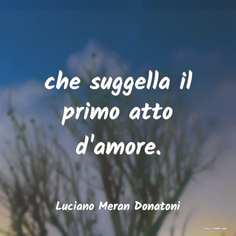 frasi di  Luciano Meran Donatoni
