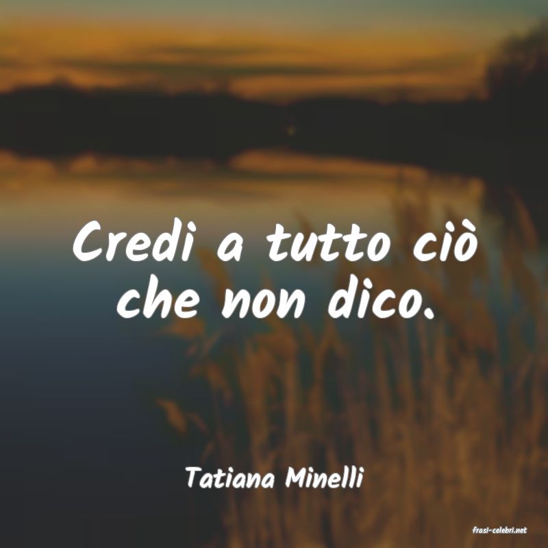 frasi di  Tatiana Minelli
