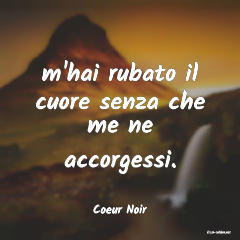 frasi di  Coeur Noir
