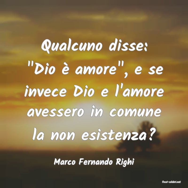 frasi di  Marco Fernando Righi
