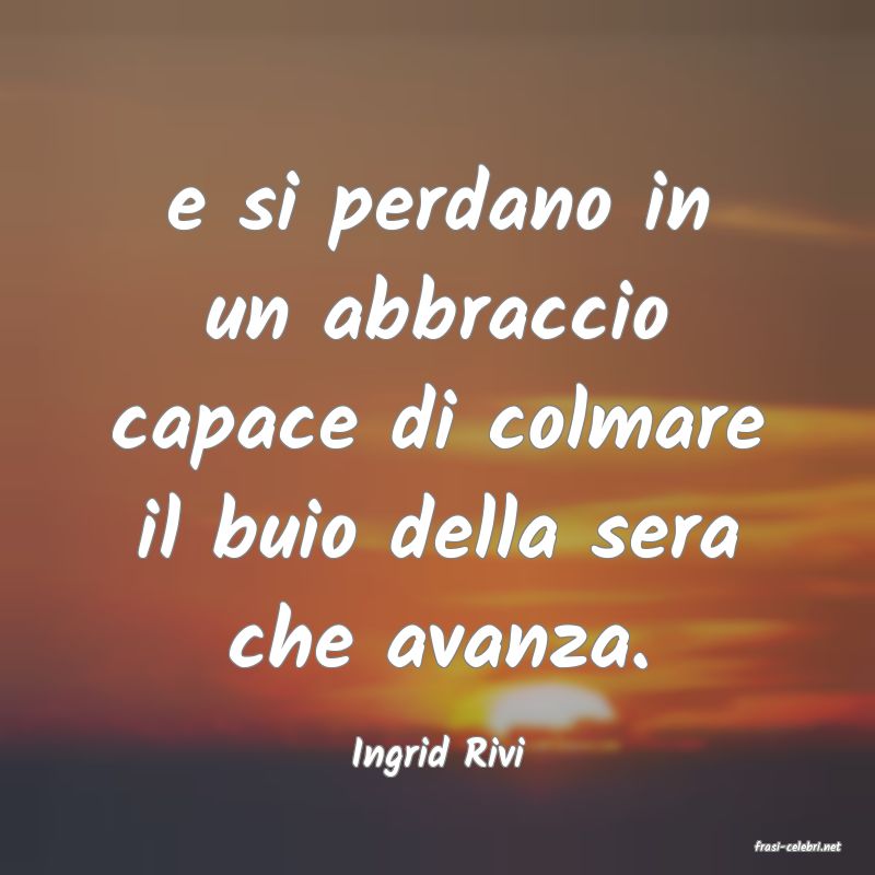 frasi di  Ingrid Rivi
