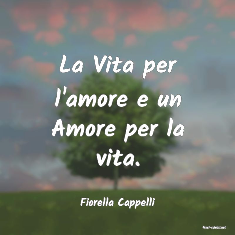 frasi di  Fiorella Cappelli
