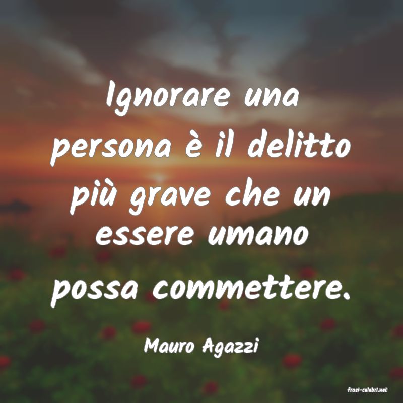 frasi di  Mauro Agazzi
