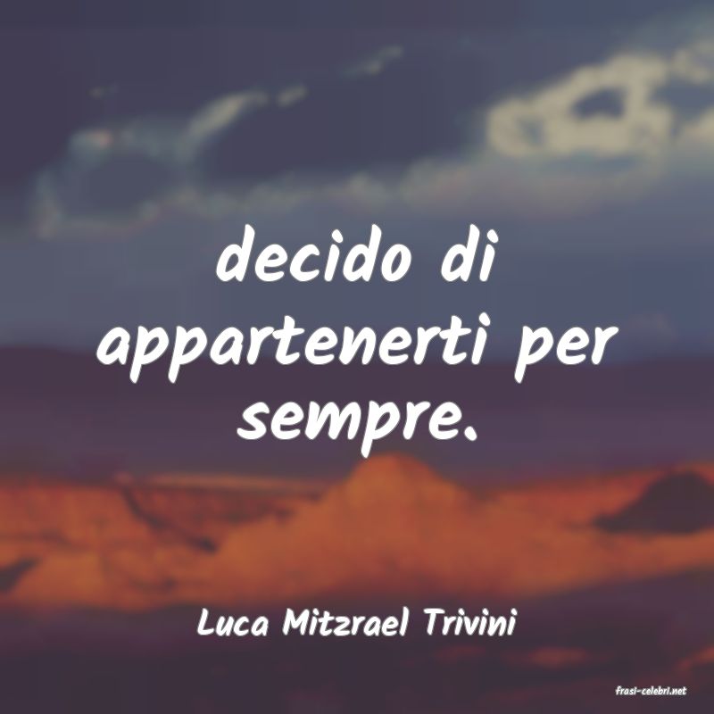 frasi di  Luca Mitzrael Trivini
