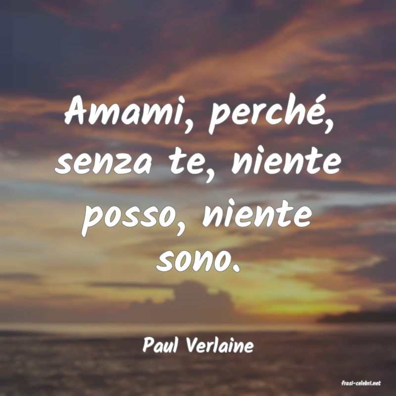 frasi di  Paul Verlaine
