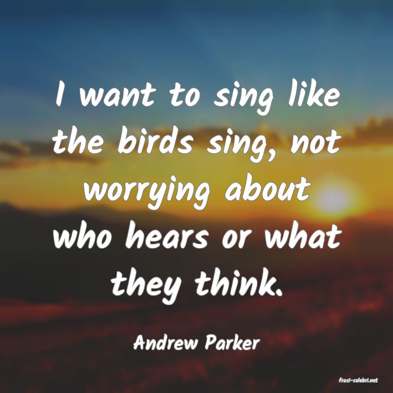 frasi di  Andrew Parker
