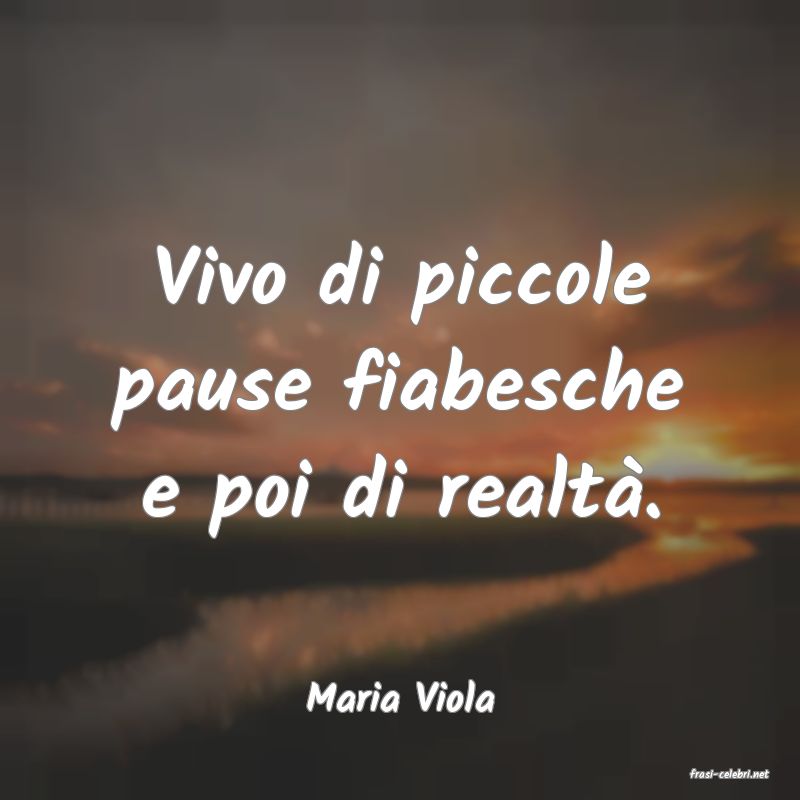 frasi di  Maria Viola
