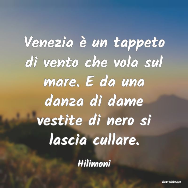 frasi di  Hilimoni
