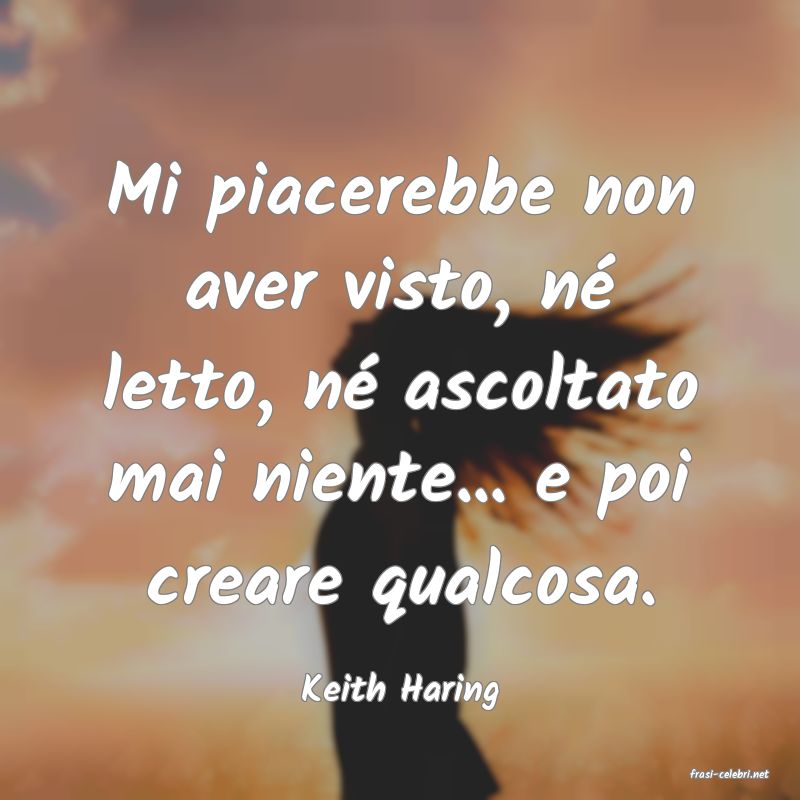 frasi di  Keith Haring
