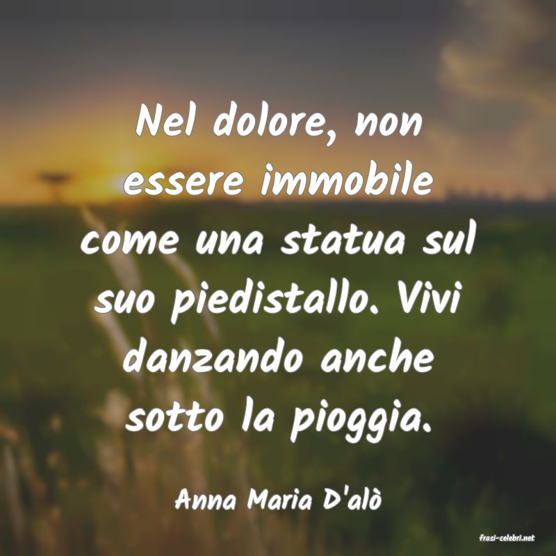 frasi di Anna Maria D'al