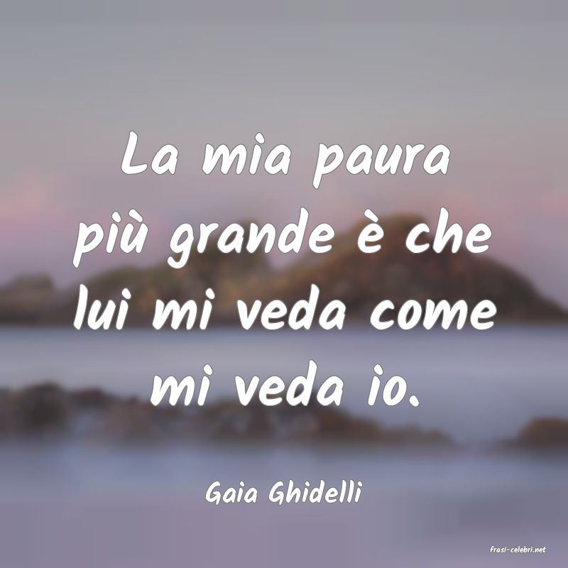 frasi di  Gaia Ghidelli
