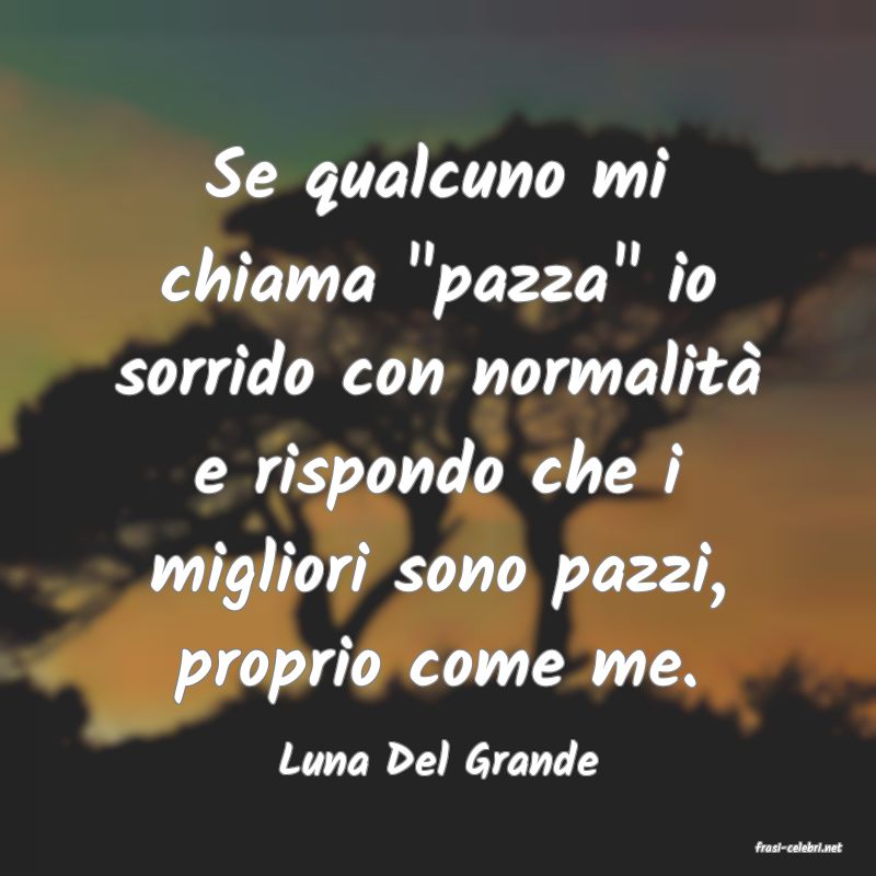 frasi di  Luna Del Grande
