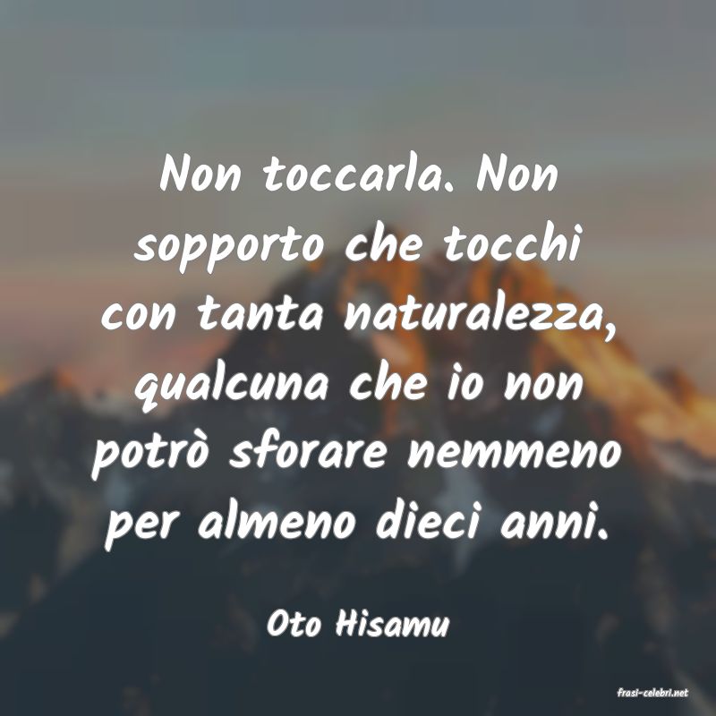 frasi di  Oto Hisamu
