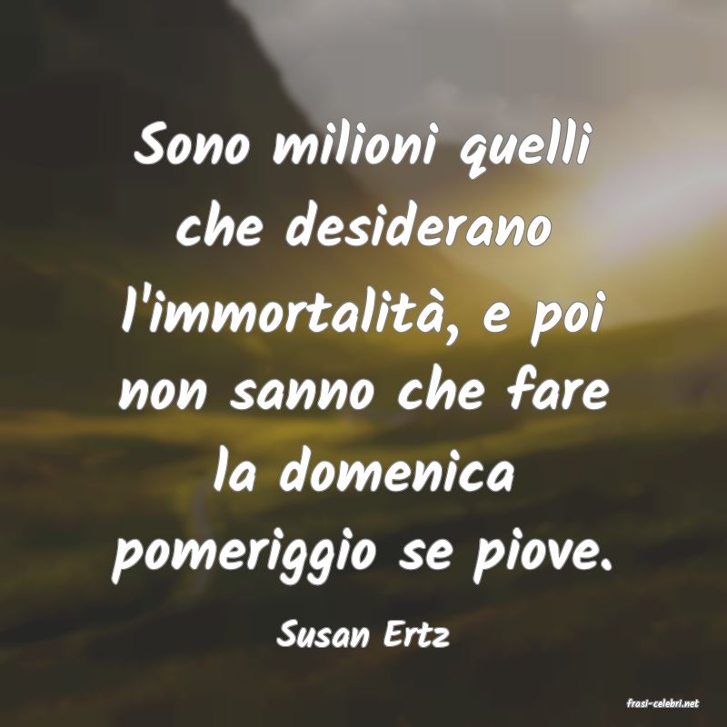 frasi di  Susan Ertz
