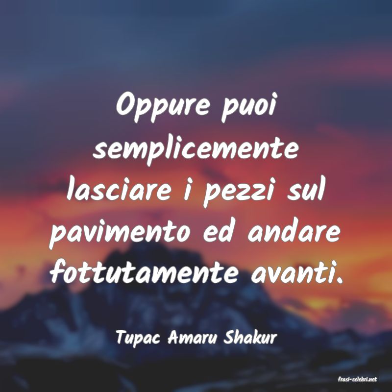 frasi di  Tupac Amaru Shakur
