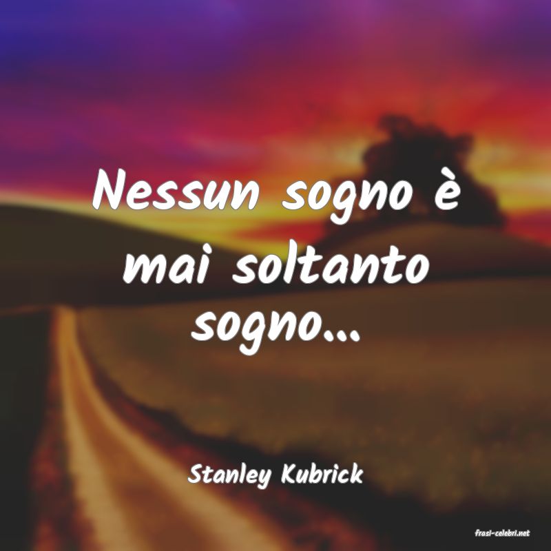 frasi di  Stanley Kubrick
