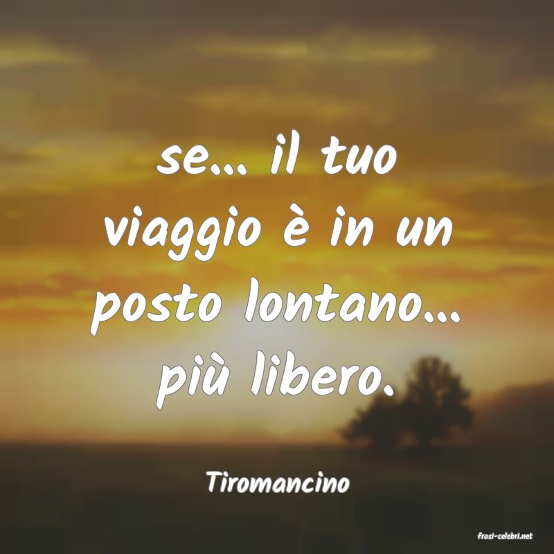 frasi di  Tiromancino
