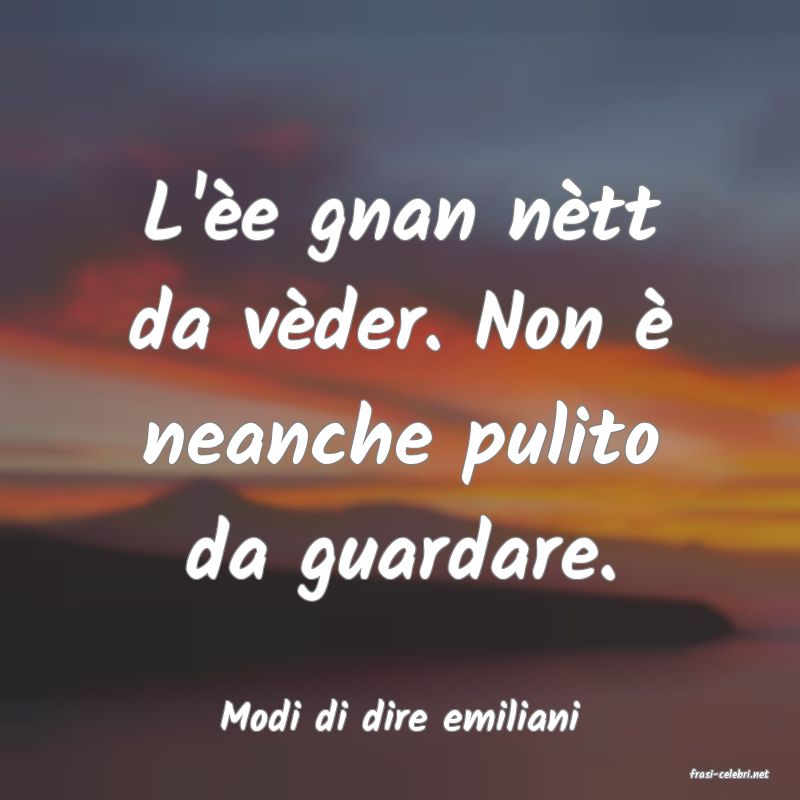 frasi di Modi di dire emiliani