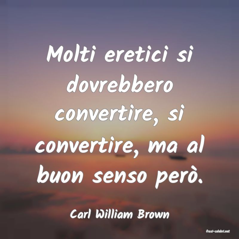 frasi di Carl William Brown