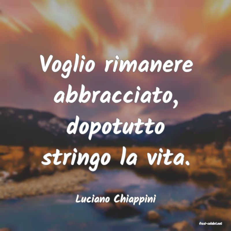 frasi di  Luciano Chiappini

