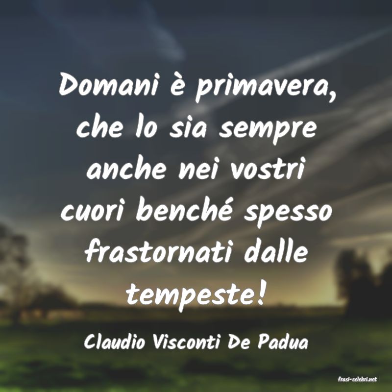 frasi di  Claudio Visconti De Padua
