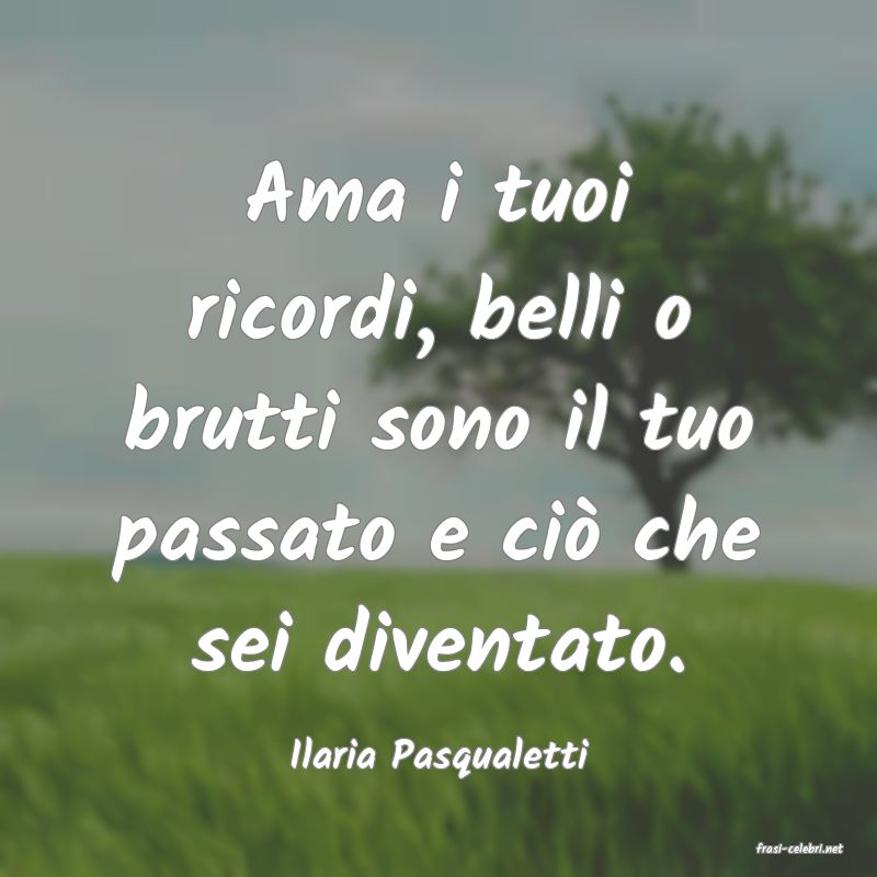 frasi di  Ilaria Pasqualetti
