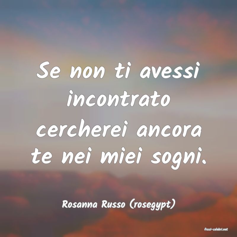 frasi di  Rosanna Russo (rosegypt)
