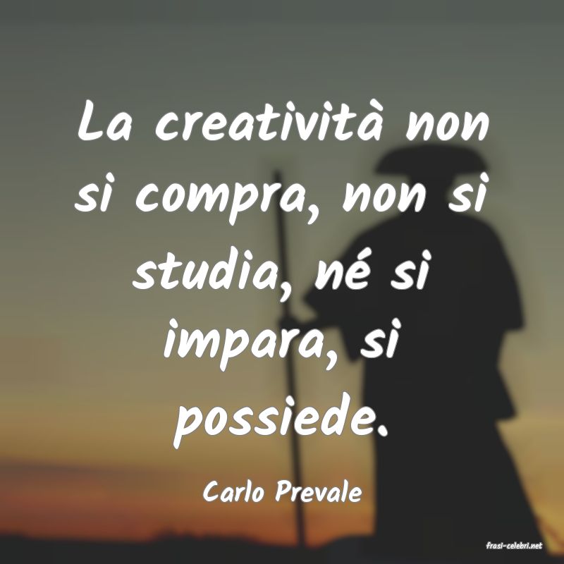 frasi di  Carlo Prevale
