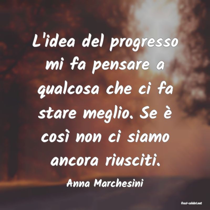 frasi di  Anna Marchesini
