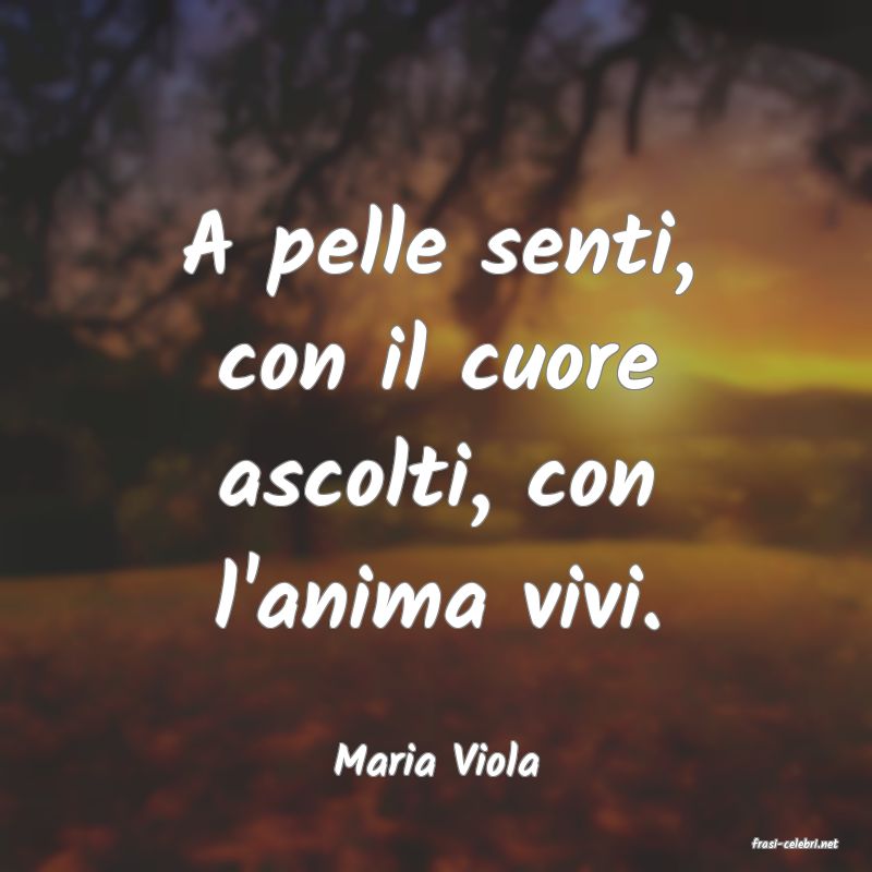 frasi di  Maria Viola
