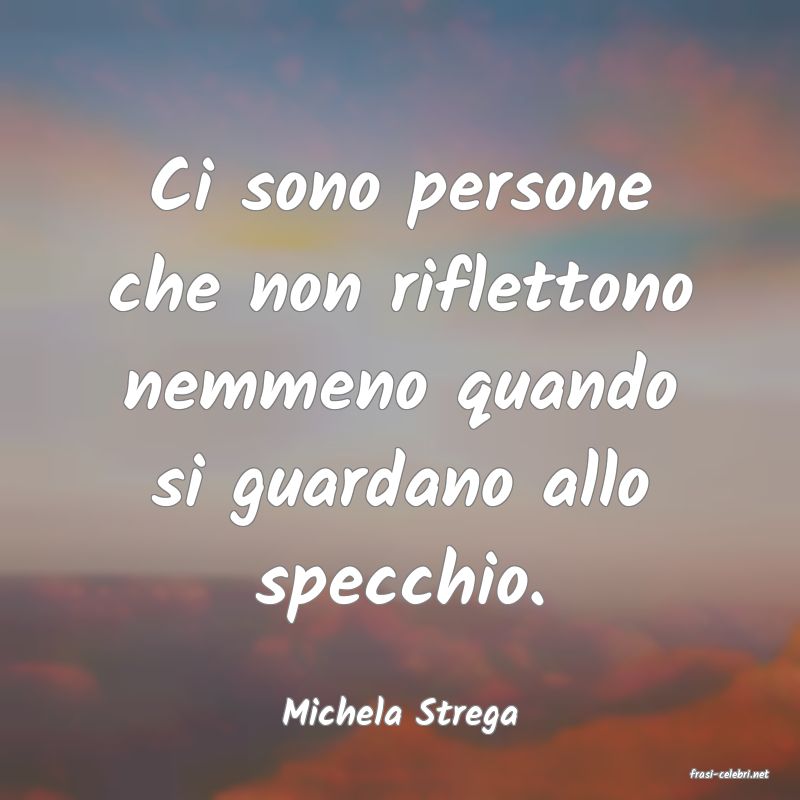 frasi di Michela Strega