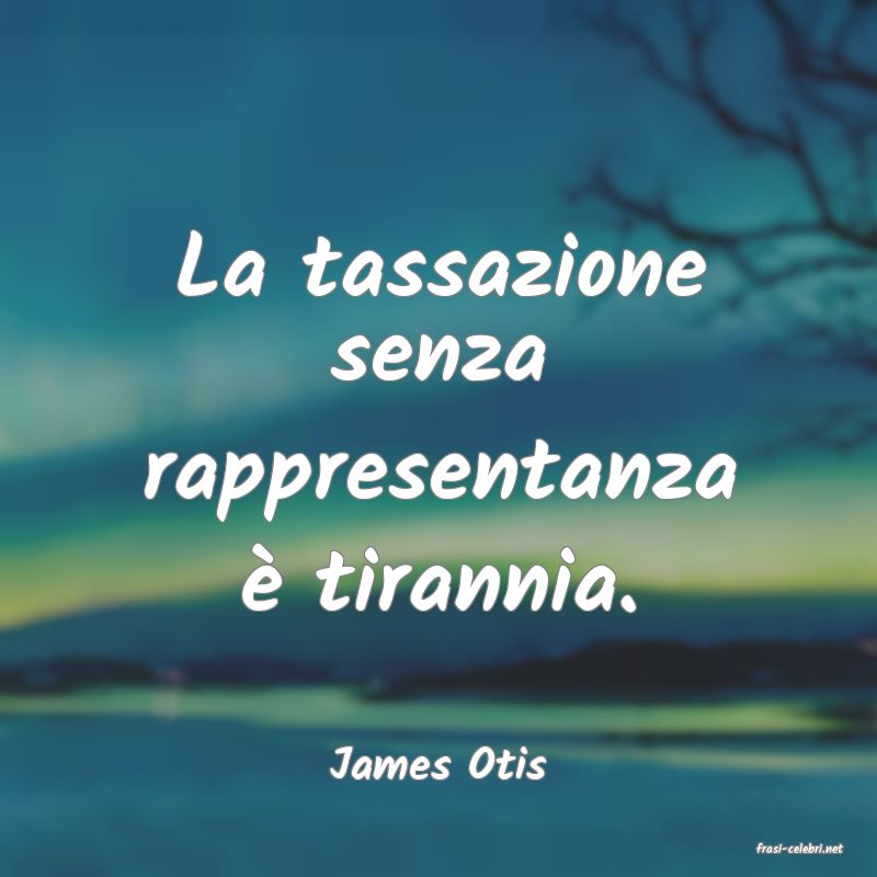 frasi di  James Otis
