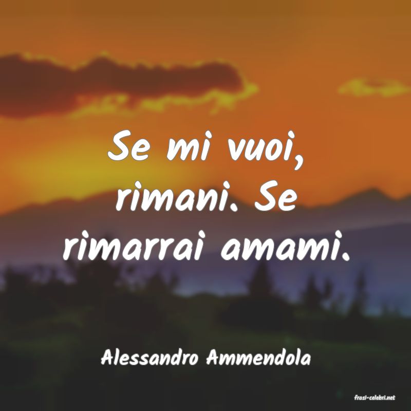 frasi di  Alessandro Ammendola

