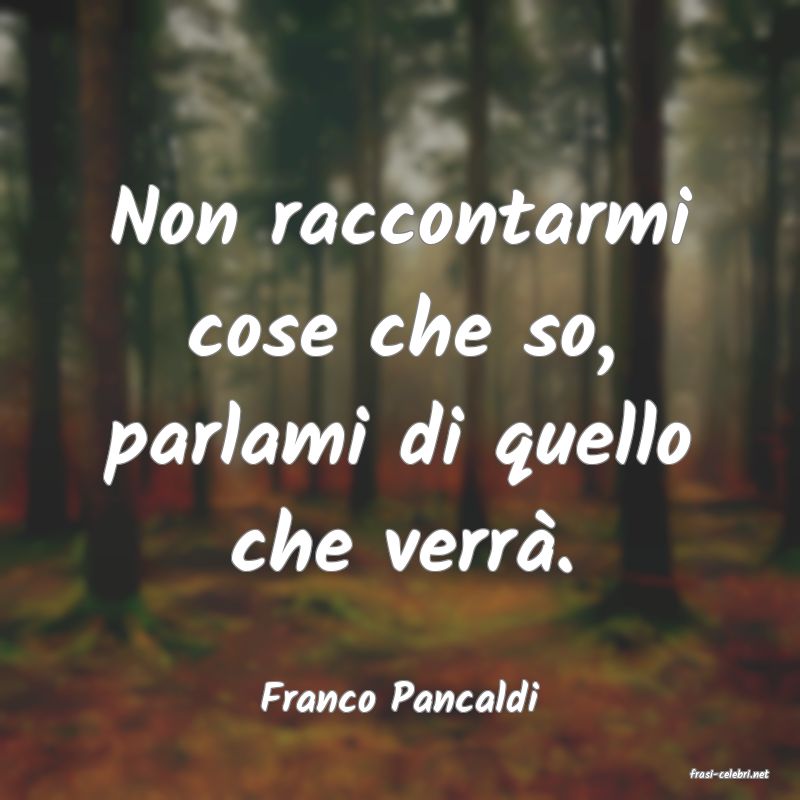 frasi di  Franco Pancaldi
