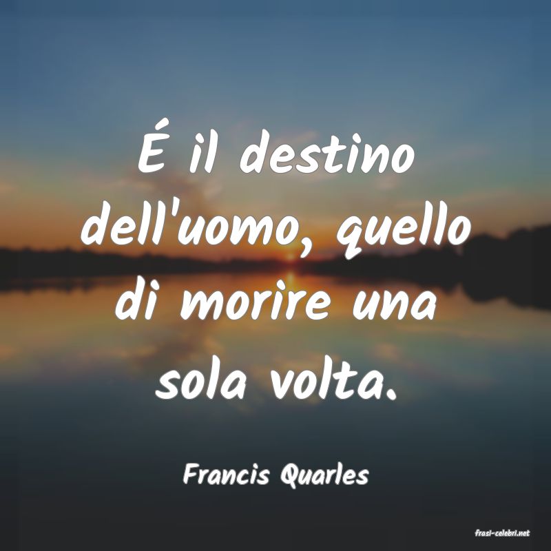 frasi di  Francis Quarles
