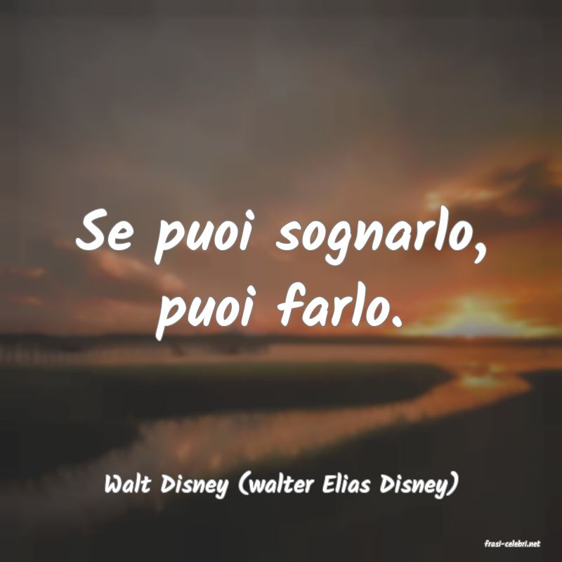 frasi di  Walt Disney (walter Elias Disney)

