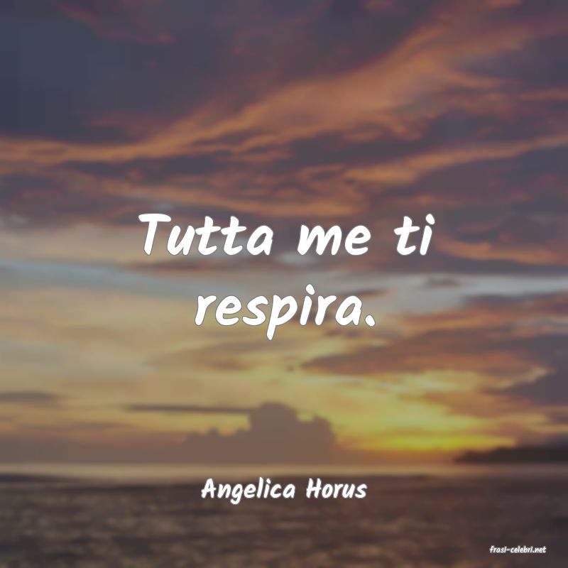 frasi di  Angelica Horus
