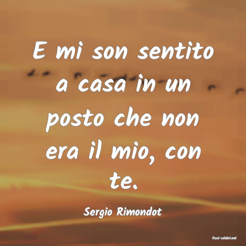 frasi di  Sergio Rimondot
